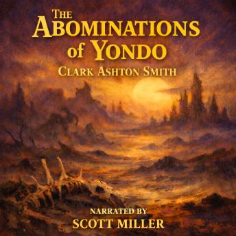 The Abominations of Yondo: A Journey Beyond Sanity into a Desert of Nightmares