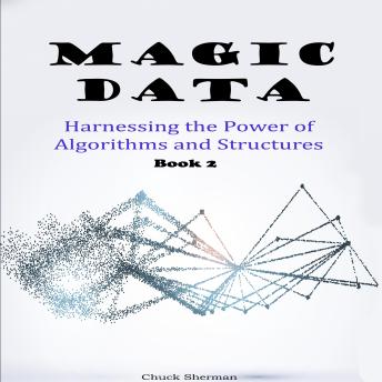 Magic Data: Harnessing the Power of Algorithms and Structures. Part 2