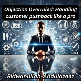 Objection Overruled: Handling customer pushback like a pro