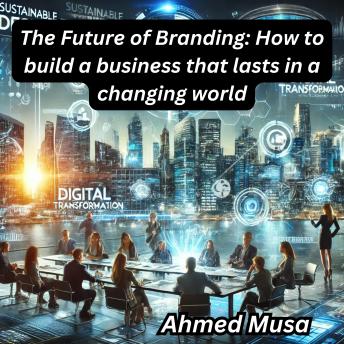 The Future of Branding: How to build a business that lasts in a changing world