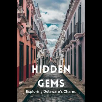Hidden Gems: Exploring Delaware's Charm