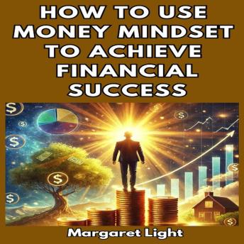 How to Use Money Mindset to Achieve Financial Success