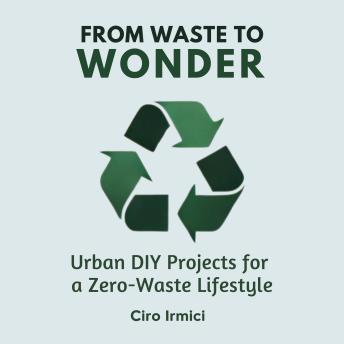 From Waste to Wonder: Urban DIY Projects for a Zero-Waste Lifestyle