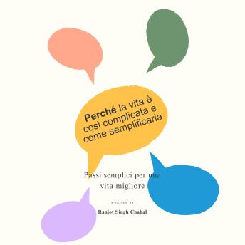 [Italian] - Perché la vita è così complicata e come semplificarla: Passi semplici per una vita migliore