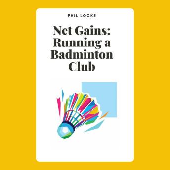 Net Gains: Running a Badminton Club