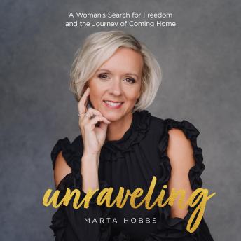 Unraveling: A Woman's Search for Freedom and the Journey of Coming Home