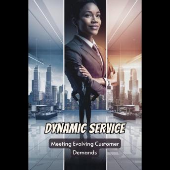 Dynamic Service: Meeting Evolving Customer Demands