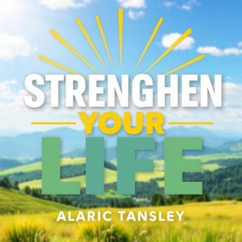 Strengthen Your Life: Secrets to Thriving and Finding Fulfillment: 'Unlock your potential with thrilling audio lessons that guide you to thrive and find fulfillment in life!'
