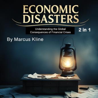 Economic Disasters: Understanding the Global Consequences of Financial Crises (2 in 1)