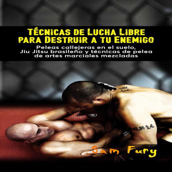 [Spanish] - Técnicas de Lucha Libre para Destruir a tu Enemigo: Peleas callejeras en el suelo, Jiu Jitsu brasileño y técnicas de pelea de artes marciales mezcladas
