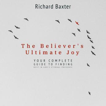 The Believer's Ultimate Joy: Your Complete Guide to Finding Rest in God's Eternal Presence
