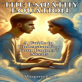 The Empathy Equation: A Guide to Understanding Your Partner's Needs