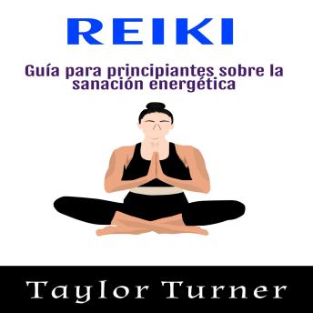 [Spanish] - Reiki: Guía para principiantes sobre la sanación energética