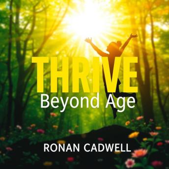Thrive Beyond Age: Simple Secrets to Lasting Vitality: 'Elevate your life! Unlock powerful tips for lasting energy and wellness in our energizing audiobook.'