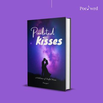 Pixelated Kisses: A Collection of Soulful Poems