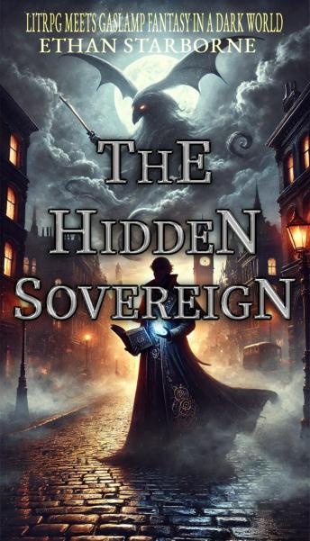 The Hidden Sovereign: LitRPG meets gaslamp fantasy in a dark world