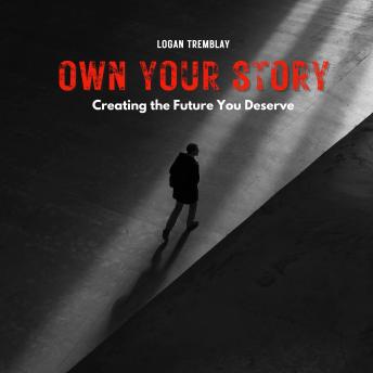 Own Your Story: Creating the Future You Deserve