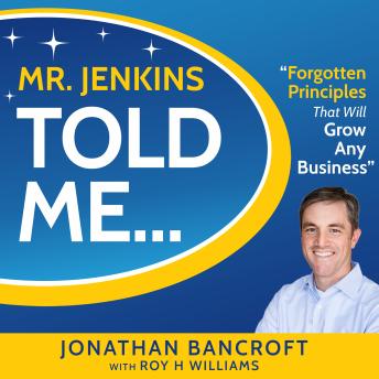 Mr. Jenkins Told Me...: Forgotten Principles That Will Grow Any Business
