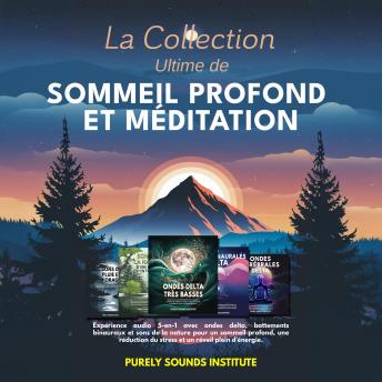 [French] - La collection ultime de sommeil profond et de méditation : Expérience audio 5-en-1 avec ondes delta, battements binauraux et sons de la nature pour un sommeil profond, une réduction du stress et un réveil plein d'énergie
