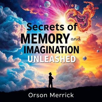 Secrets of Memory and Imagination Unleashed: 'Unlock the secrets to memory and imagination with dynamic audio lessons that boost your performance!'