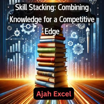 Skill Stacking: Combining Knowledge for a Competitive Edge