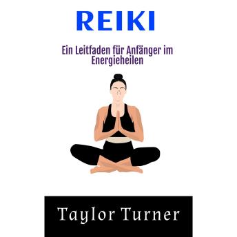 [German] - Reiki: Ein Leitfaden für Anfänger im Energieheilen