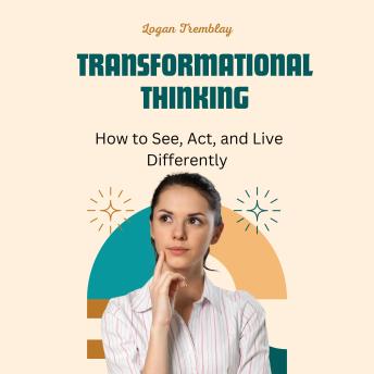 Transformational Thinking: How to See, Act, and Live Differently