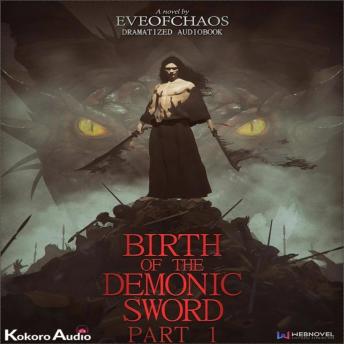 Birth of the Demonic Sword Part 1: Dramatized Audiobook