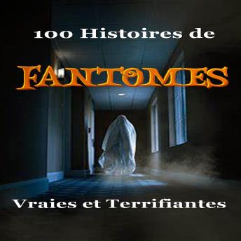 [French] - 100 Histoires de Fantômes Vraies et Terrifiantes