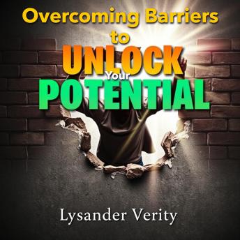 Overcoming Barriers to Unlock Your Potential: 'Break through limits with engaging audio lessons that empower you to unlock your true potential!'
