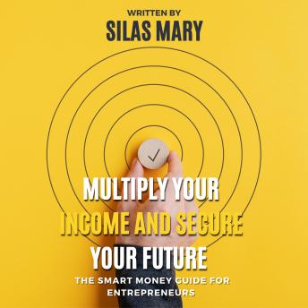 Multiply Your Income and Secure Your Future: The Smart Money Guide for Entrepreneurs