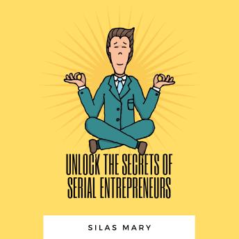 Unlock the Secrets of Serial Entrepreneurs: How to Build, Scale, and Exit Multiple Businesses