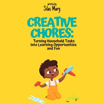 Creative Chores: Turning Household Tasks Into Learning Opportunities and Fun