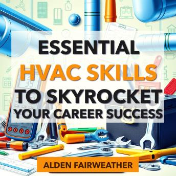 Essential HVAC Skills to Skyrocket Your Career Success: 'Unlock your HVAC potential! Powerful audio lessons designed to boost your career and enhance essential skills.'