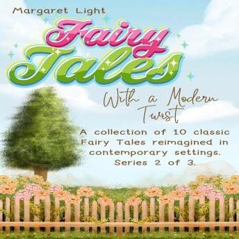 Fairy Tales with a Modern Twist 2.: A collection of 10 classic Fairy Tales reimagined in contemporary settings.