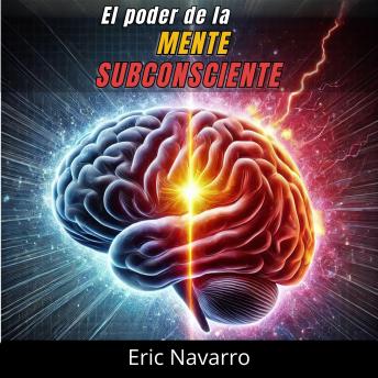 [Spanish] - El Poder de la Mente Subconsciente: Reprograma tu Vida para la Salud, la Riqueza y la Felicidad de tu ser