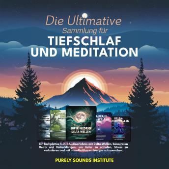 [German] - Die Ultimative Sammlung für Tiefschlaf und Meditation: Ein komplettes 5-in-1 Audioerlebnis mit Delta-Wellen, binauralen Beats und Naturklängen, um tiefer zu schlafen, Stress zu reduzieren und mit unaufhaltbarer Energie aufzuwachen