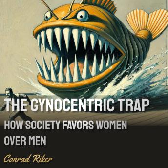 The Gynocentric Trap: How Society Favors Women Over Men