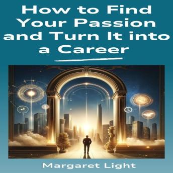 How to Find Your Passion and Turn It into a Career