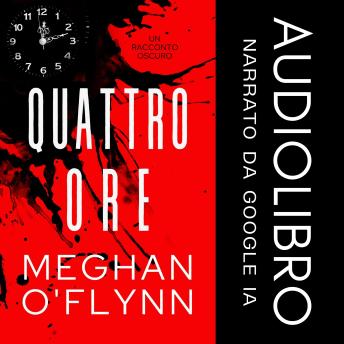 Quattro Ore: Un Racconto Oscuro - Meghan O'Flynn Quattro Ore: Un Racconto Oscuro - Meghan O'Flynn