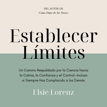 [Spanish] - Establecer Límites: Un Camino Respaldado por la Ciencia hacia la Calma, la Confianza y el Control—Incluso si Siempre Has Complacido a los Demás