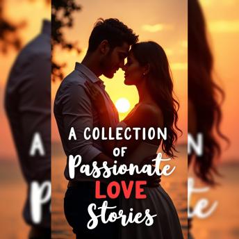 A Collection of Passionate Love Stories: Breathless Encounters of Romantic Affaires