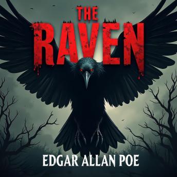 The Raven: A Terrifying Poem of Madness, Death, Obsession, and the Inescapable Grip of Fate – An Unabridged Classic Horror Masterpiece