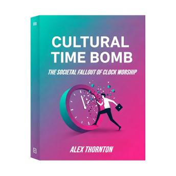 Cultural Time Bomb—The Societal Fallout of Clock Worship: How Obsession with Time is Destroying Creativity, Connection, and Our Humanity