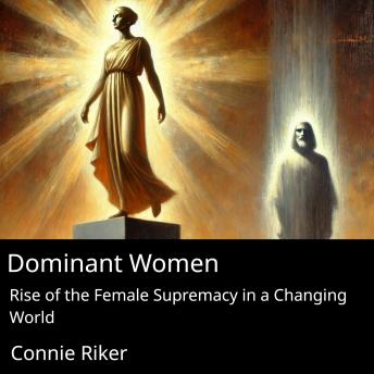 Dominant Women: Rise of the Female Supremacy in a Changing World
