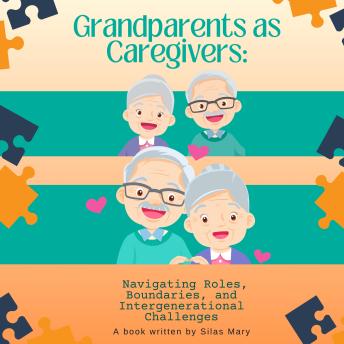 Grandparents as Caregivers: Navigating Roles, Boundaries, and Intergenerational Challenges