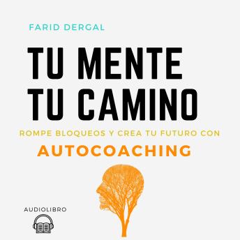 [Spanish] - Tu Mente Tu Camino: Rompe bloqueos y crea tu futuro con Autocoaching