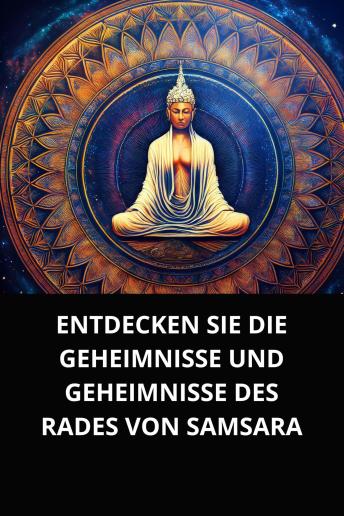 [German] - ENTDECKEN SIE DIE GEHEIMNISSE UND GEHEIMNISSE DES RADES VON SAMSARA