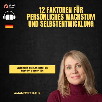 [German] - 12 Faktoren für persönliches Wachstum und Selbstentwicklung: Entdecke die Schlüssel zu deinem besten Ich