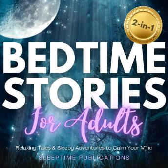 Bedtime Stories for Adults 2-in-1: Relaxing Tales & Sleepy Adventures to Calm Your Mind